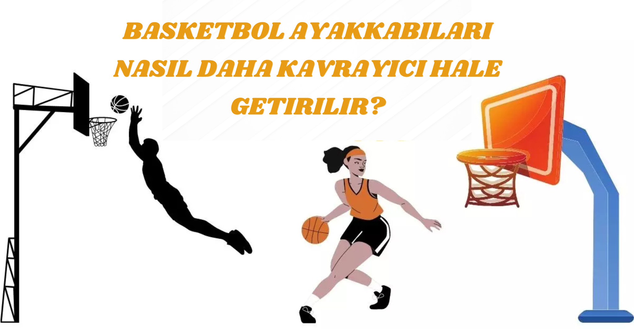 Basketbol Ayakkabıları Nasıl Daha Kavrayıcı Hale Getirilir?